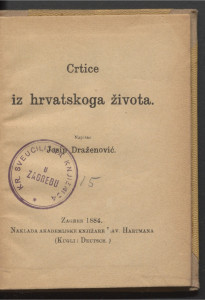 Crtice iz hrvatskoga života  / napisao Josip Draženović