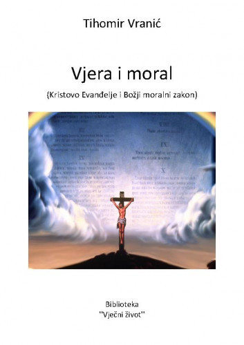 Vjera i moral : (Kristovo Evanđelje i Božji moralni zakon) / Tihomir Vranić.