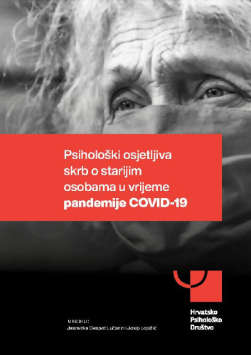 Psihološki osjetljiva skrb o starijim osobama u vrijeme pandemije COVID-19 /  uredili Jasminka Despot Lučanin i Josip Lopižić.