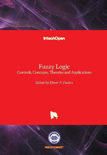 Fuzzy logic - controls, concepts, theories and applications / edited by Elmer P. Dadios