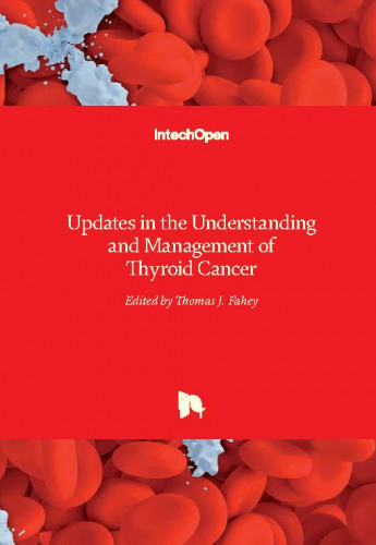 Updates in the understanding and management of thyroid cancer / edited by Thomas J. Fahey