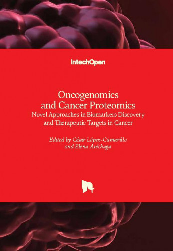 Oncogenomics and cancer proteomics : novel approaches in biomarkers discovery and therapeutic targets in cancer / edited by Cesar Lopez-Camarillo and Elena Arechaga-Ocampo