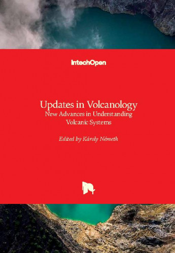 Updates in volcanology : new advances in understanding volcanic systems / edited by Karoly Nemeth