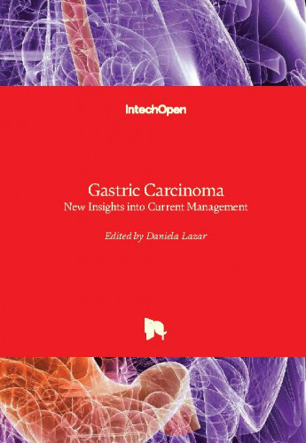 Gastric carcinoma : new insights into current management / edited by Daniela Lazar