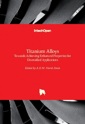 Titanium alloys - towards achieving enhanced properties for diversified applications / edited by A.K.M. Nurul Amin