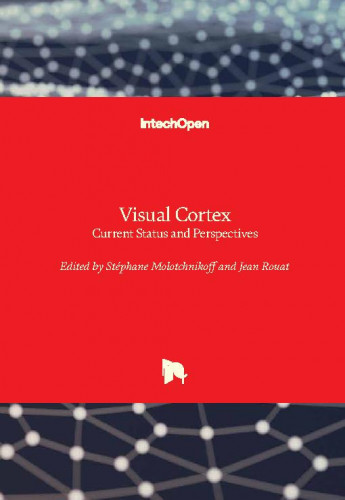 Visual cortex : current status and perspectives / edited by Stephane Molotchnikoff and Jean Rouat
