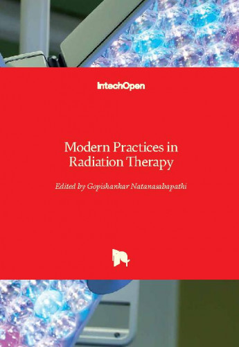 Modern practices in radiation therapy / edited by Gopishankar Natanasabapathi