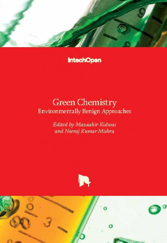 Green chemistry - environmentally benign approaches / edited by Mazaahir Kidwai and Neeraj Kumar Mishra