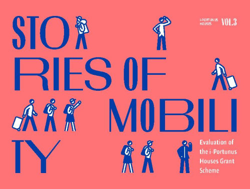Stories of Mobility: Evaluation of the i-Portunus Houses Grant Scheme  : i-Portunus Houses : Vol. 3 / authors Petra Rodik, Marta Jalšovec.