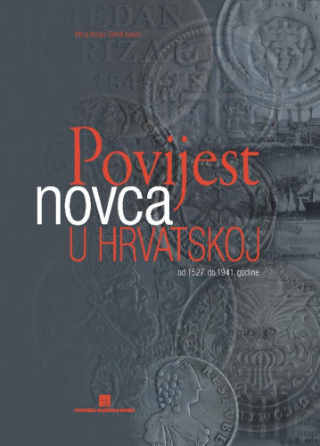 Povijest novca u Hrvatskoj  : od 1527. do 1941. godine / Mira Kolar-Dimitrijević