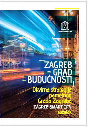 Zagreb - grad budućnosti : okvirna strategija pametnog Grada Zagreba : sažetak /
