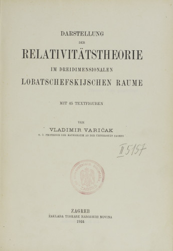 Darstellung der Relativitätstheorie im dreidimensionalen Lobatschefskijschen Raume   : mit 45 Textfiguren  / von Vladimir Varićak.
