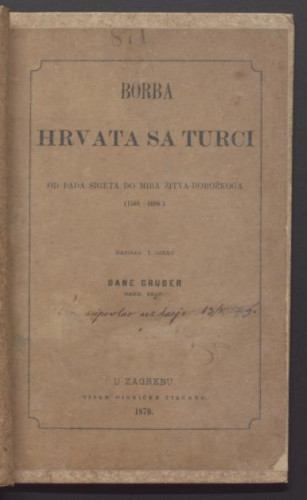 Borba Hrvata sa Turci : od pada Sigeta do mira Žitva-Doroškoga : (1566-1606) / napisao i izdao Dane Gruber.