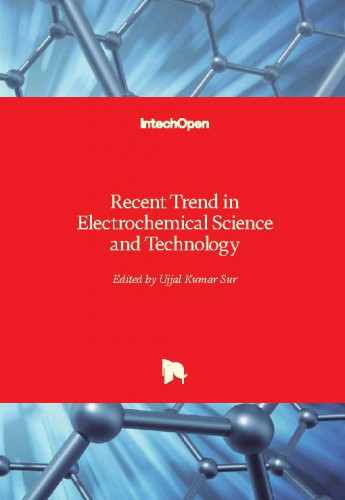 Recent trend in electrochemical science and technology / edited by Ujjal Kumar Sur