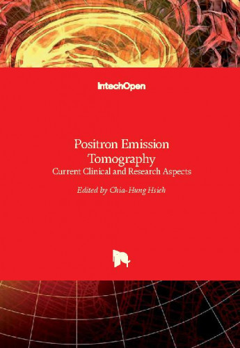 Positron emission tomography - current clinical and research aspects / edited by Chia-Hung Hsieh