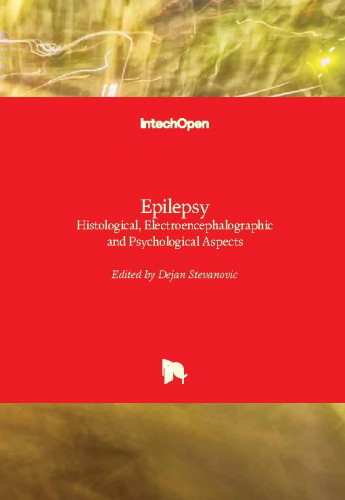 Epilepsy - histological, electroencephalographic and psychological aspects / edited by Dejan Stevanovic