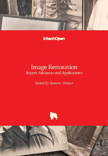 Image restoration - recent advances and applications / edited by Aymeric Histace