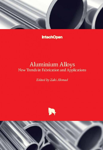 Aluminium alloys : new trends in fabrication and applications / edited by Zaki Ahmad