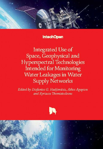 Integrated use of space, geophysical and hyperspectral technologies intended for monitoring water leakages in water supply networks / edited by Diofantos G. Hadjimitsis, Athos Agapiou and Kyriacos Themistocleous