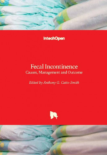 Fecal incontinence : causes, management and outcome / edited by Anthony G. Catto-Smith