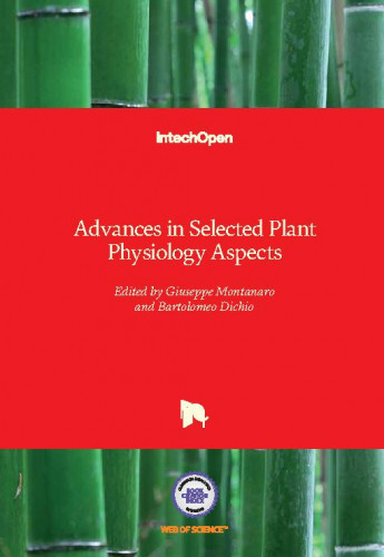 Advances in selected plant physiology aspects / edited by Giuseppe Montanaro and Bartolomeo Dichio
