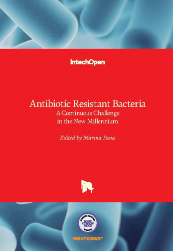 Antibiotic resistant bacteria - a continuous challenge in the new millennium / edited by Marina Pana