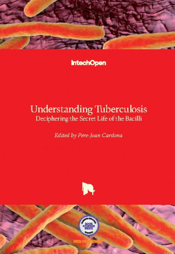 Understanding tuberculosis - deciphering the secret life of the bacilli edited by Pere-Joan Cardona