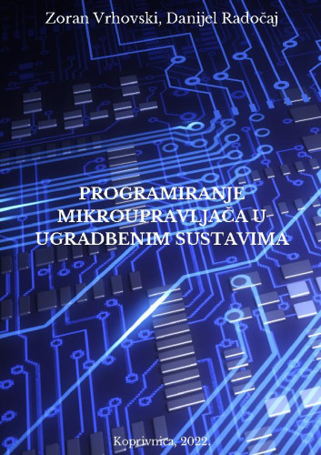 Programiranje mikroupravljača u ugradbenim sustavima :  : programiranje mikroupravljača ATmega328P / / Zoran Vrhovski, Danijel Radočaj