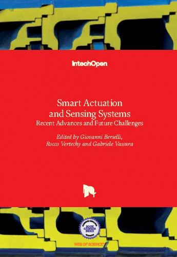 Smart actuation and sensing systems : recent advances and future challenges / edited by Giovanni Berselli, Rocco Vertechy and Gabriele Vassura