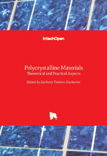 Polycrystalline materials - theoretical and practical aspects edited by Zachary Todorov Zachariev
