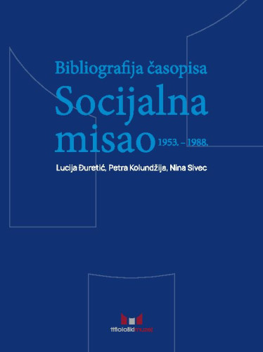 Bibliografija časopisa Socijalna misao  : 1953. - 1988. / Lucija Đuretić, Petra Kolundžija, Nina Sivec