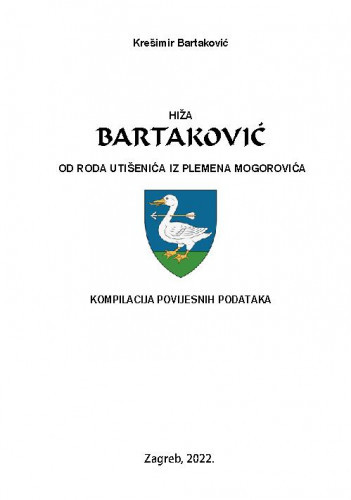 Hiža Bartaković od roda Utišenića iz plemena Mogorovića :  kompilacija povijesnih podataka / autor Krešimir Bartaković.