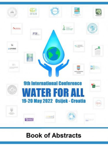 9th International Conference Water for All, 19 - 20 May 2022, Osijek, Croatia   : knjiga sažetaka = [book of abstracts]  / [glavna i izvršna urednica, chief and executive editor Mirna Habuda-Stanić].