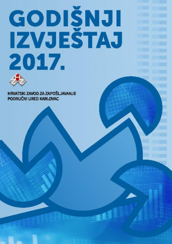 Godišnji izvještaj ... : 2017 / Hrvatski zavod za zapošljavanje, Područni ured Karlovac ; urednik Bruno Vuljanić.