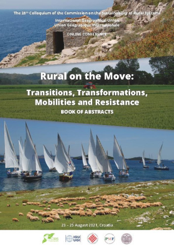 Rural on the move  : transitions, transformations, mobilities and resistance : book of abstracts : IGU-CSRS 2021 Croatia Zagreb / The 28th Colloquium of the Commission on the Sustainability of Rural Systems, 23 – 25 August 2021, Croatia ; editor-in-chief Aleksandar Lukić