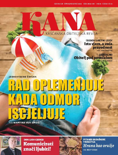 Kana :  kršćanska obiteljska revija : 53,7/8=576(2022) / glavna urednica Maja Petranović.