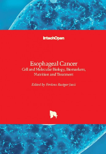 Esophageal cancer - cell and molecular biology, biomarkers, nutrition and treatment / edited by Ferdous Rastgar Jazii