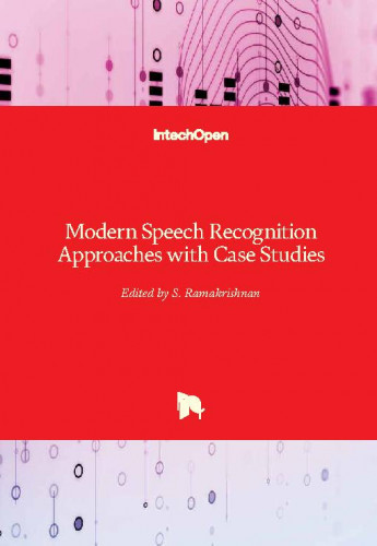 Modern speech recognition approaches with case studies  / edited by Srinivasan Ramakrishnan
