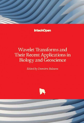 Wavelet transforms and their recent applications in biology and geoscience / edited by Dumitru Baleanu