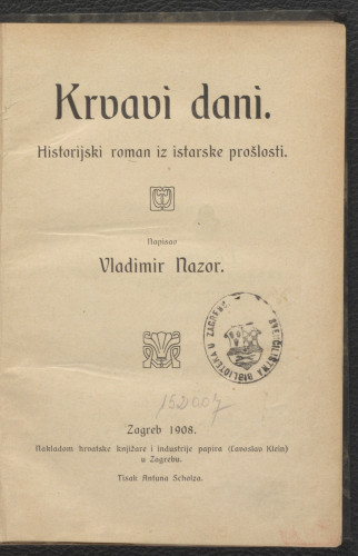 Krvavi dani  : historijski roman iz istarske prošlosti / napisao Vladimir Nazor.