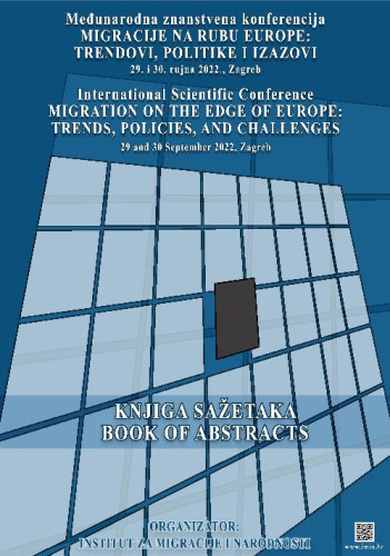 Knjiga sažetaka = Book of abstract  / Međunarodna znanstvena konferencija Migracije na rubu Europe: trendovi, politike i izazovi, 29. i 30. rujna 2022., Zagreb = International scientific conference Migration on the edge of Europe: trends, policies, and challenges, 29 and 30 September 2022, Zagreb ; urednice, editors Sanja Klempić Bogadi, Snježana Gregurović, Dubravka Mlinarić