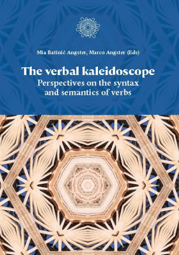 The verbal kaleidoscope  : perspectives on the syntax and semantics of verbs / editors Mia Batinić Angster, Marco Angster