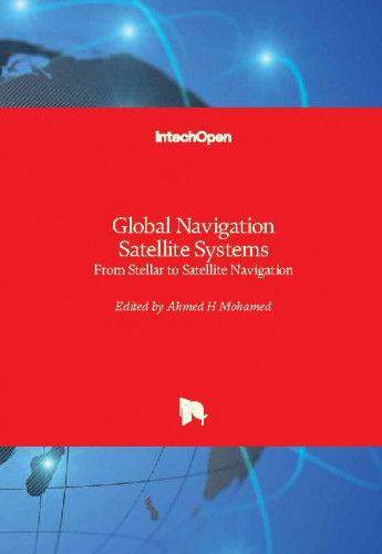 Global navigation satellite systems : from stellar to satellite navigation / edited by Ahmed H Mohamed