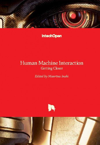Human machine interaction - getting closer / edited by Maurtua Inaki