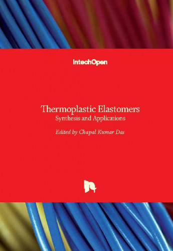 Thermoplastic elastomers : synthesis and applications / edited by Chapal Kumar Das