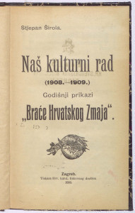 Naš kulturni rad (1908.-1909.)   : godišnji prikazi "Braće hrvatskoga zmaja"  / Stjepan Širola.