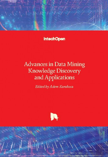 Advances in data mining knowledge discovery and applications / edited by Adem Karahoca
