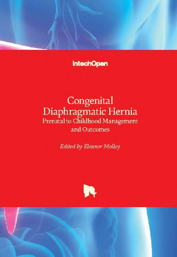 Congenital diaphragmatic hernia - prenatal to childhood management and outcomes / edited by Eleanor Molloy