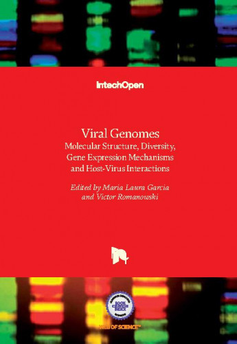 Viral genomes - molecular structure, diversity, gene expression mechanisms and host-virus interactions edited by Maria Laura Garcia and Victor Romanowski