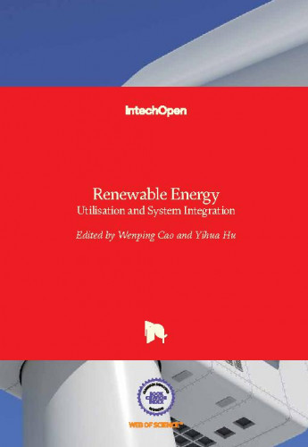 Renewable energy : utilisation and system integration / edited by Wenping Cao and Yihua Hu